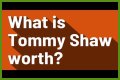 Tommy Shaw Net Worth – How Much is Shaw Worth?